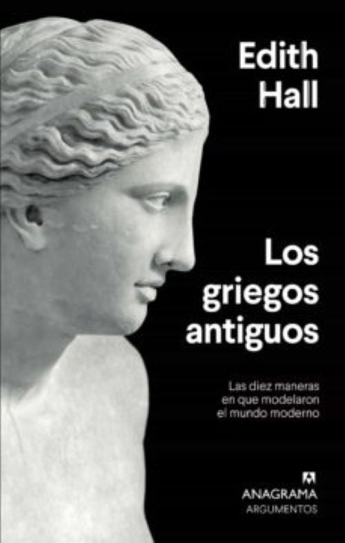 LOS GRIEGOS ANTIGUOS: LAS DIEZ MANERAS EN QUE MODELARON EL MUNDO MODERNO
