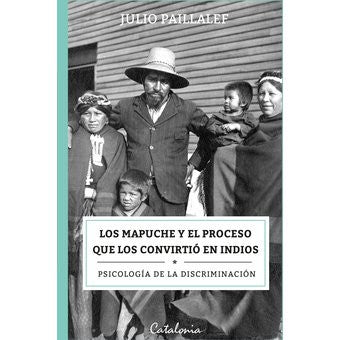 LOS MAPUCHE Y EL PROCESO QUE LOS CONVIRTIO EN INDIOS