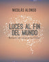 LUCES AL FIN DEL MUNDO RELATOS DE CIENCIA EN CHILE