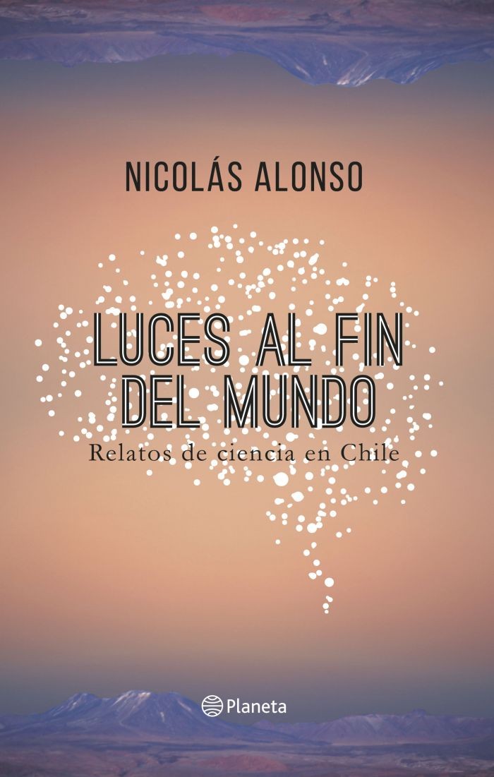 LUCES AL FIN DEL MUNDO RELATOS DE CIENCIA EN CHILE
