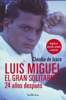 LUIS MIGUEL, EL GRAN SOLITARIO 24 AÑOS DESPUES: BIOGRAFIA NO AUTORIZADA, CORREGIDA Y AUMENTADA