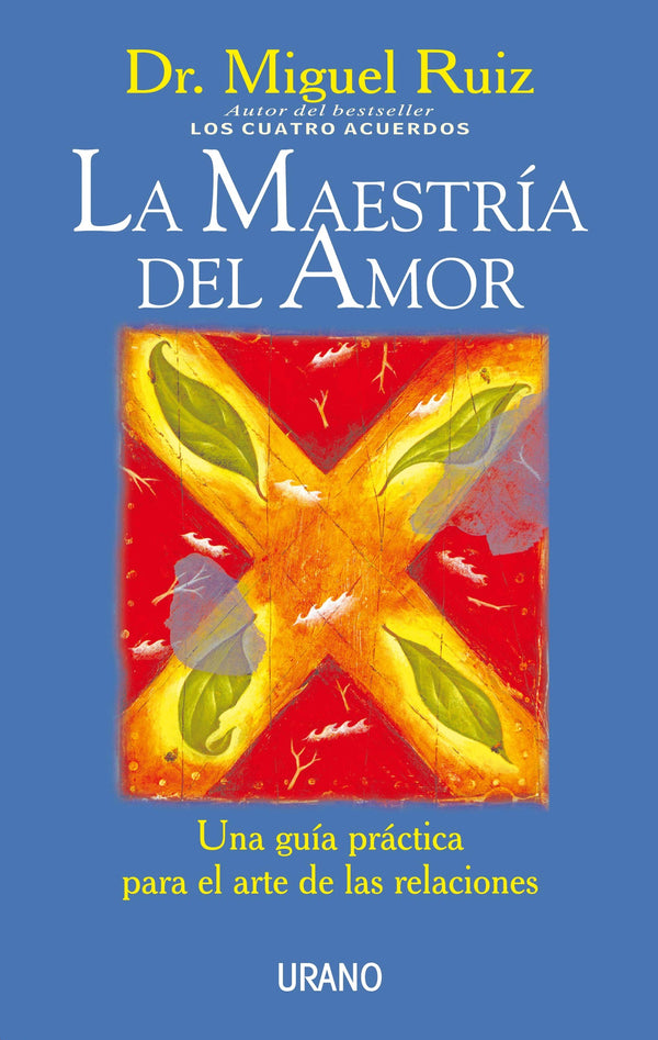 LA MAESTRIA DEL AMOR: UNA GUIA PRACTICA PARA EL ARTE DE LAS RELAC IONES
