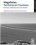 MAGALLANES. TERRITORIO SIN FRONTERAS