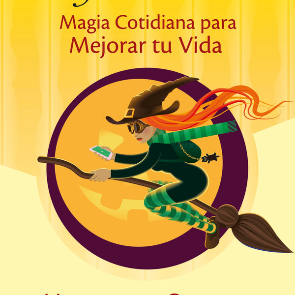MANUAL DE LA BRUJA MODERNA: MAGIA COTIDIANA PARA MEJORAR TU VIDA
