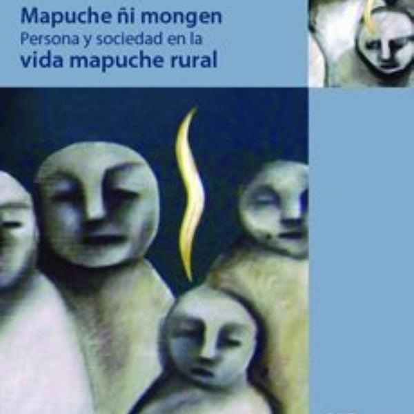 MAPUCHE ÑI MONGEN: PERSONA Y SOCIEDAD EN AL VIDA MAPUCHE RURAL