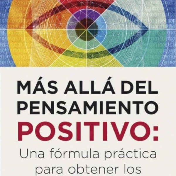 MAS ALLA DEL PENSAMIENTO POSITIVO