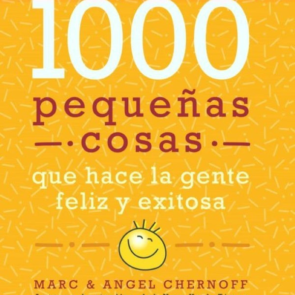 MAS DE MIL PEQUEÑAS COSAS QUE HACE LA GENTE FELIZ Y EXITOSA