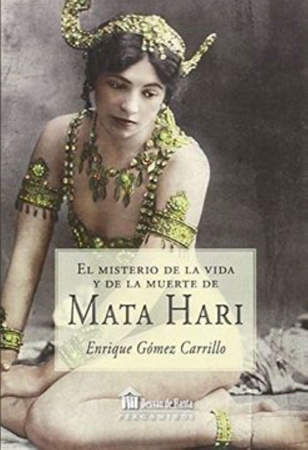 MATA HARI.  EL MISTERIO DE LA VIDA Y DE LA MUERTE DE