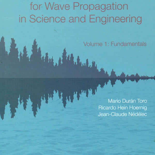Mathematical Methods For Wave Propagation In Science And Engineering - Volumen 1: Fundamentals