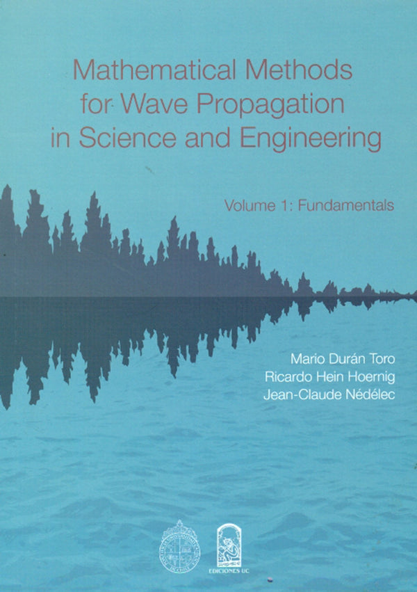 Mathematical Methods For Wave Propagation In Science And Engineering - Volumen 1: Fundamentals
