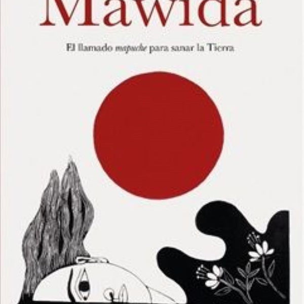 MAWIDA EL LLAMADO MAPUCHE PARA SANAR LA TIERRA