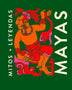 MAYAS. MITOS + LEYENDAS