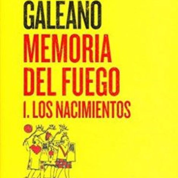 MEMORIA DEL FUEGO 1: LOS NACIMIENTOS