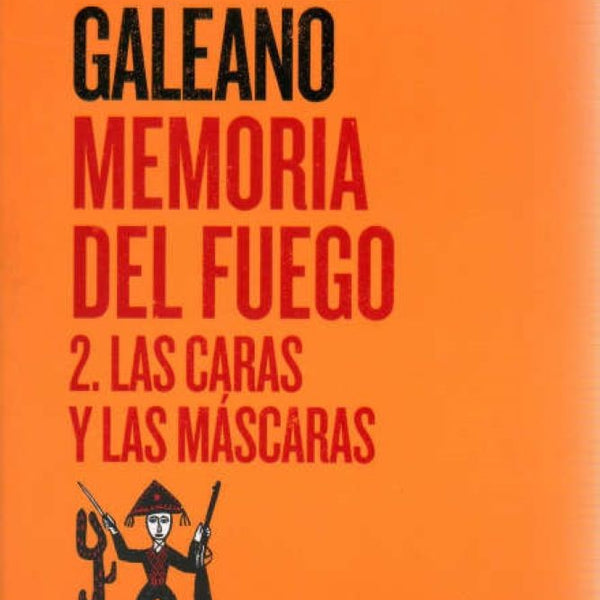 MEMORIA DEL FUEGO 2: LAS CARAS Y LAS MASCARAS