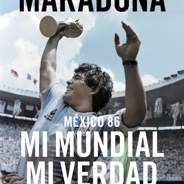 MEXICO 86, ASI GANAMOS LA COPA - DIEGO ARMANDO MARADONA