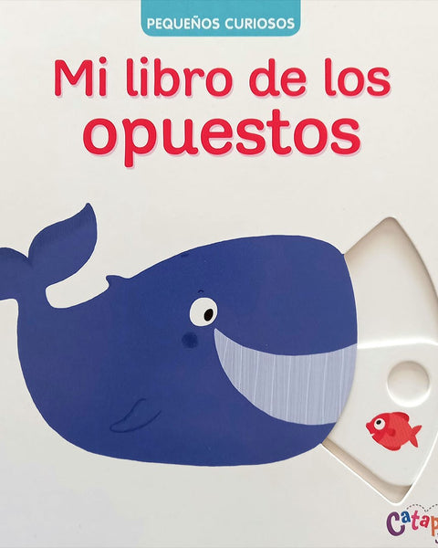 MI LIBRO DE LOS OPUESTOS PEQUEÑOS CURIOSOS