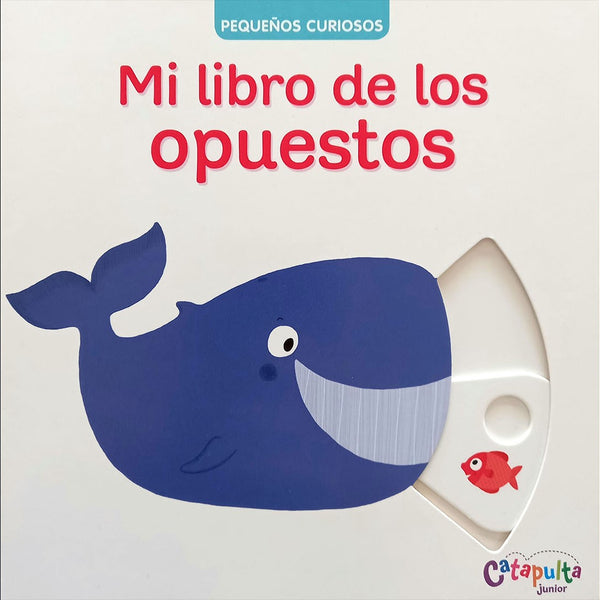 MI LIBRO DE LOS OPUESTOS PEQUEÑOS CURIOSOS