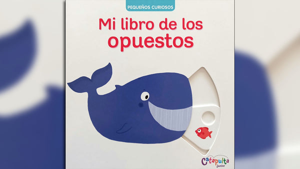MI LIBRO DE LOS OPUESTOS PEQUEÑOS CURIOSOS
