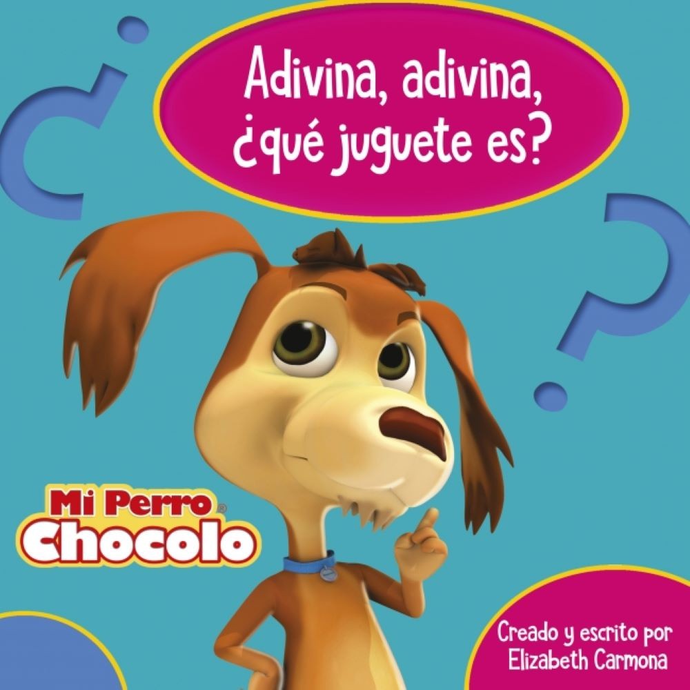 MI PERRO CHOCOLO. ADIVINA, ADIVINA ¿QUÉ JUGUETE ES?