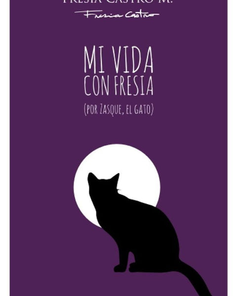 MI VIDA CON FRESIA (POR ZASQUE, EL GATO)