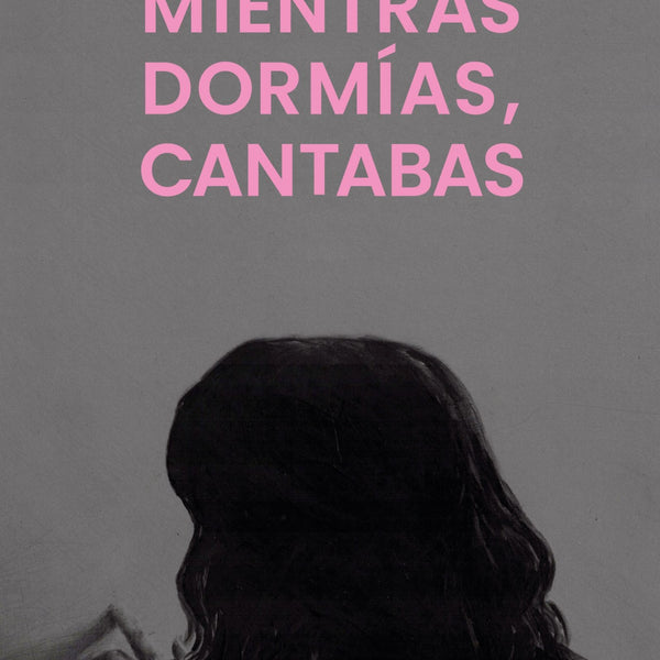 MIENTRAS DORMIAS, CANTABAS