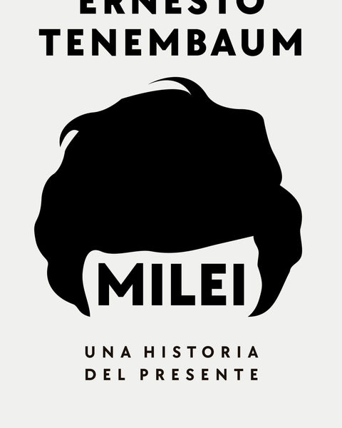 MILEI. UNA HISTORIA DEL PRESIDENTE