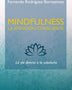 MINDFULNESS. LA ATENCION CONSCIENTE: LA VIA DIRECTA A LA SABIDURIA