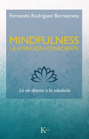 MINDFULNESS. LA ATENCION CONSCIENTE: LA VIA DIRECTA A LA SABIDURIA