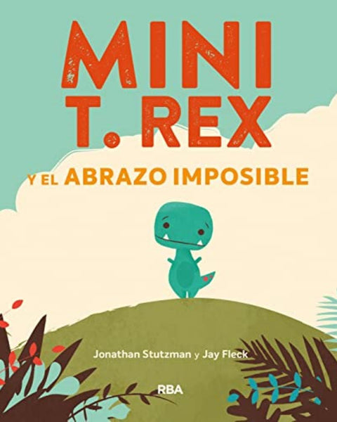 MINI T. REX Y EL ABRAZO IMPOSIBLE