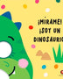 MIRAME! ¡SOY UN DINOSAURIO!