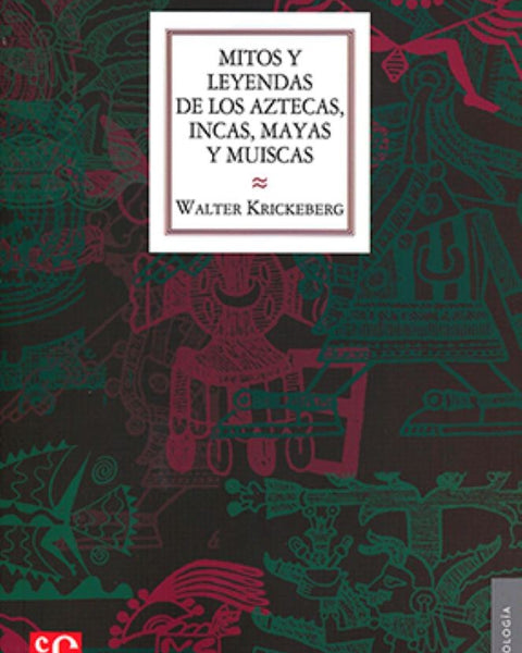 MITOS Y LEYENDAS DE LOS AZTECAS, INCAS, MAYAS Y MUISCAS