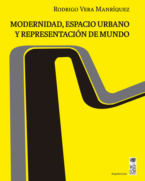 MODERNIDAD, ESPACIO URBANO Y REPRESENTACION DE MUNDO