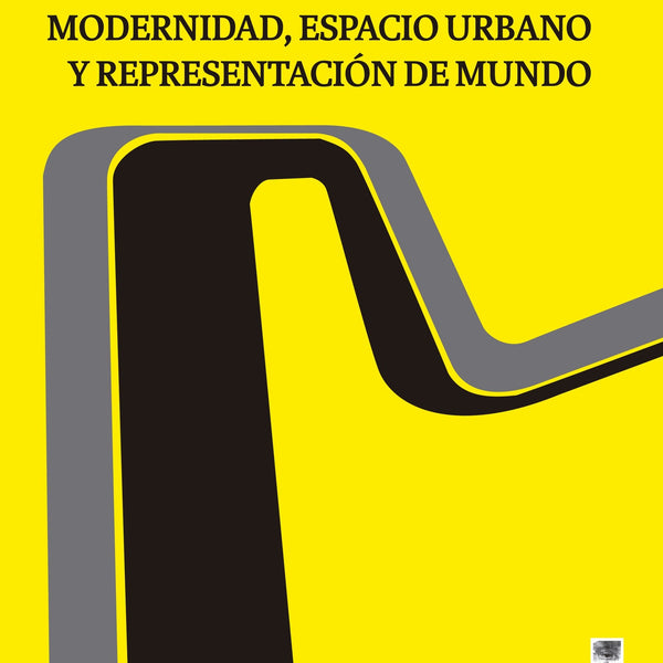 MODERNIDAD, ESPACIO URBANO Y REPRESENTACION DE MUNDO