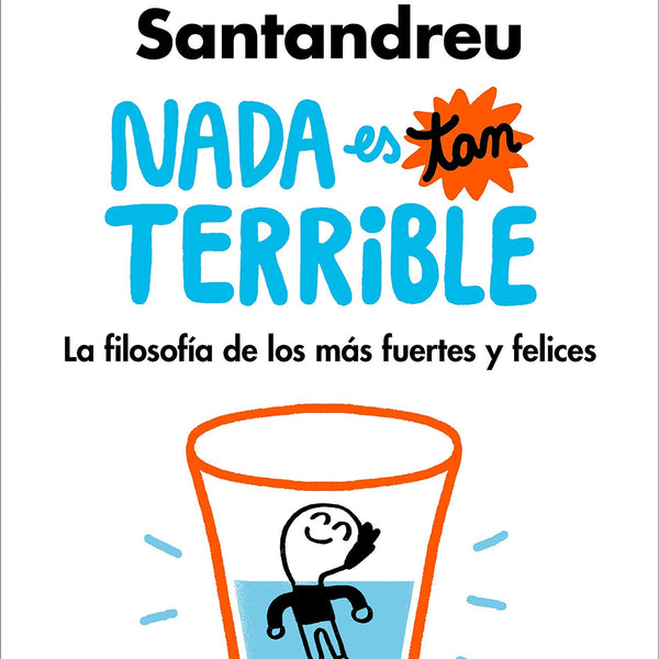 NADA ES TAN TERRIBLE: LA FILOSOFÍA DE LOS MÁS FUERTES Y FELICES