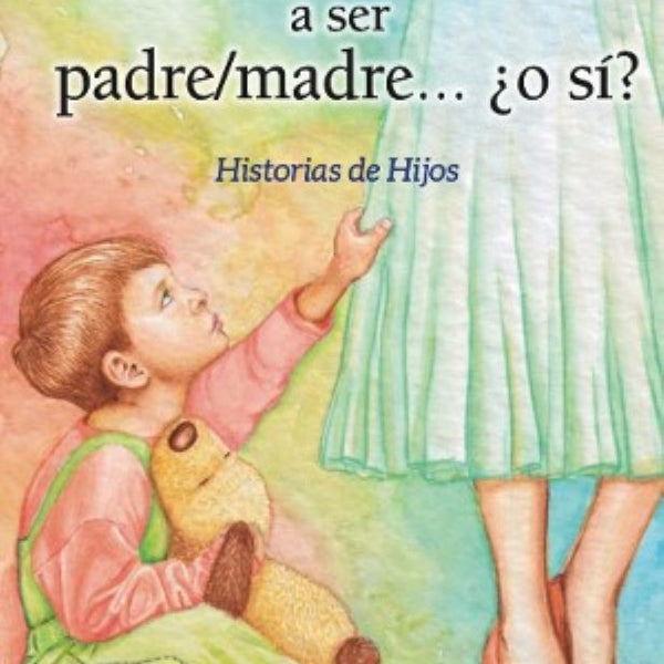 NADIE TE ENSEÑA A SER PADRE/MADRE ¿O SI ?