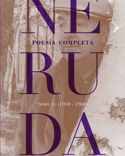 NERUDA. POESIA COMPLETA.TOMO 4 (1959-1968)