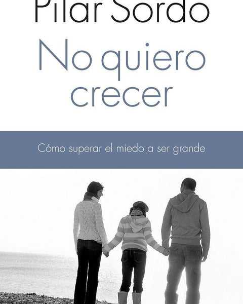 NO QUIERO CRECER. Como Superar El Miedo A Ser Grande