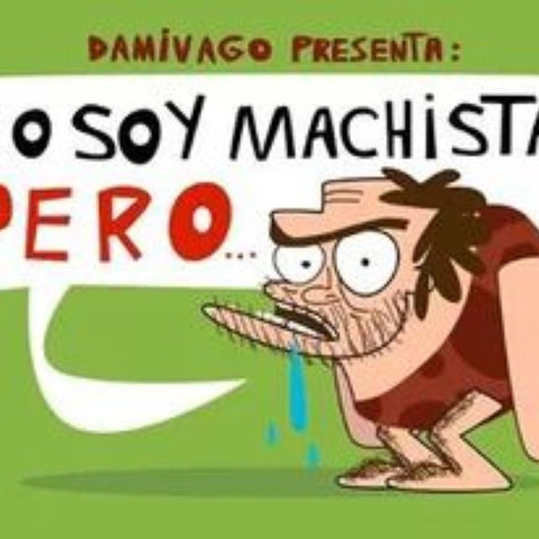 NO SOY MACHISTA PERO…