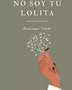 NO SOY TU LOLITA