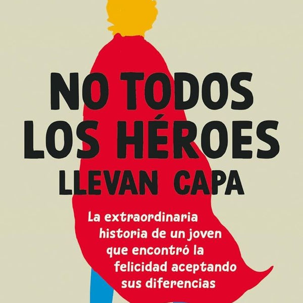 NO TODOS LOS HEROES LLEVAN CAPA