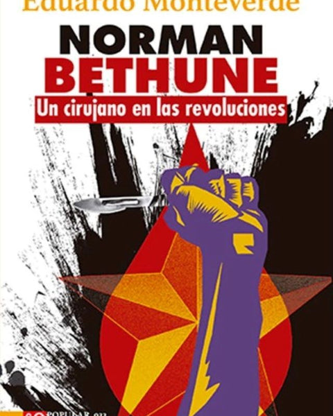 NORMAN BETHUNE. UN CIRUJANO EN LAS REVOLUCIONES