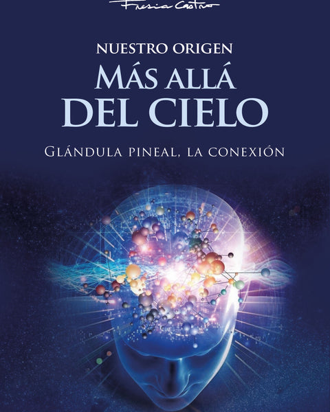 NUESTRO ORIGEN MAS ALLA DEL CIELO. Glandula Pineal, La Conexión