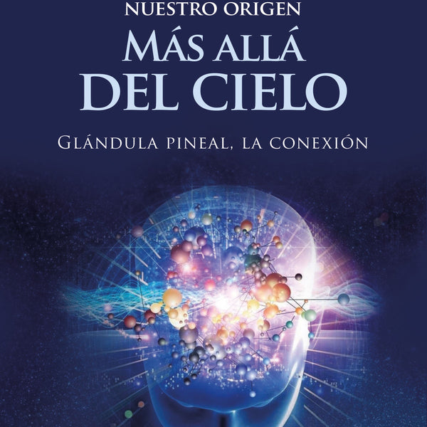 NUESTRO ORIGEN MAS ALLA DEL CIELO. Glandula Pineal, La Conexión