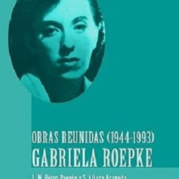 OBRAS REUNIDAS (1944-1993) GABRIELA ROEPKE