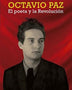 OCTAVIO PAZ. EL POETA Y LA REVOLUCION