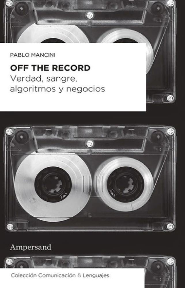 OFF THE RECORD. VERDAD, SANGRE, ALGORITMO Y NEGOCIOS