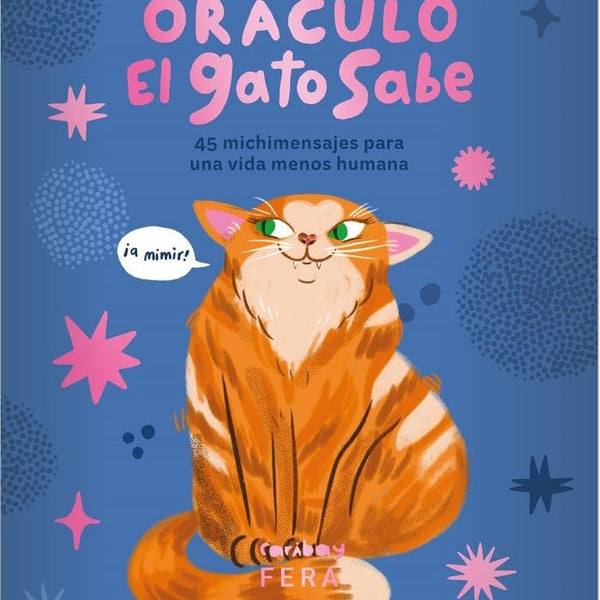 ORÁCULO EL GATO SABE. 45 MICHIMENSAJES PARA UNA VIDA MENOS HUMANA