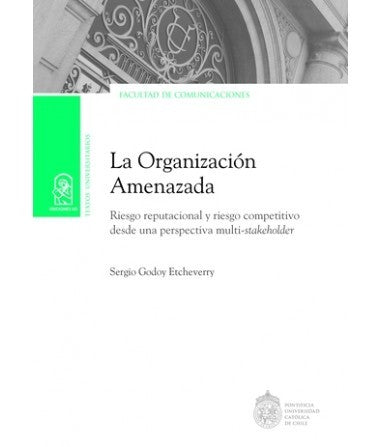 LA ORGANIZACIÓN AMENZADA. Riesgo reputacional y riesgo competitivo desde una perspectiva multi-stakeholder