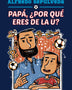 PAPA POR QUE ERES DE LA U