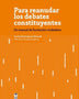 PARA REANUDAR LOS DEBATES COSTITUYENTES
